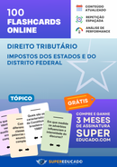 100 Flashcards de Direito Tributário - Impostos dos Estados e do Distrito Federal - Acesso Online Imediato