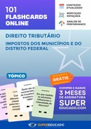 101 Flashcards de Direito Tributário - Impostos dos Municípios e do Distrito Federal - Acesso Online Imediato