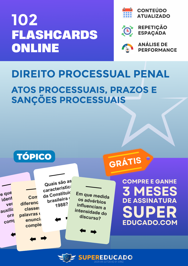 102 Flashcards de Direito Processual Penal - Atos Processuais, Prazos e Sanções Processuais - Acesso Online Imediato