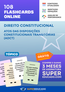 108 Flashcards de Direito Constitucional - Atos das Disposições Constitucionais Transitórias (ADCT) - Acesso Online Imediato