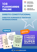 108 Flashcards de Direito Constitucional - Direitos Humanos e Tratados Internacionais - Acesso Online Imediato