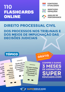 110 Flashcards de Direito Processual Civil - Dos Processos nos Tribunais e dos Meios de Impugnação das Decisões Judiciais - Acesso Online Imediato
