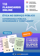 118 Flashcards de Ética no Serviço Público - Governança Pública, Integridade e "Compliance" - Acesso Online Imediato