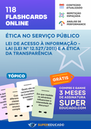 118 Flashcards de Ética no Serviço Público - Lei de Acesso à Informação - LAI (Lei nº 12.527/2011) e a Ética da Transparência - Acesso Online Imediato