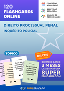 120 Flashcards de Direito Processual Penal - Inquérito Policial - Acesso Online Imediato