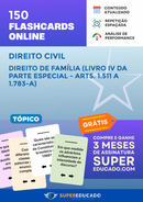 150 Flashcards de Direito Civil - Direito de Família (Livro IV da Parte Especial - Arts. 1.511 a 1.783-A) - Acesso Online Imediato