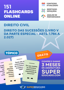 151 Flashcards de Direito Civil - Direito das Sucessões (Livro V da Parte Especial - Arts. 1.784 a 2.027) - Acesso Online Imediato