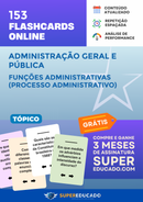 153 Flashcards de Administração Geral e Pública - Funções Administrativas (Processo Administrativo) - Acesso Online Imediato
