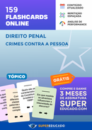 159 Flashcards de Direito Penal - Crimes Contra a Pessoa - Acesso Online Imediato