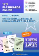170 Flashcards de Direito Penal - Crimes Contra a Dignidade Sexual (Arts. 213 a 234-C do CP) - Acesso Online Imediato