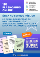 118 Flashcards de Ética no Serviço Público - Lei Geral de Proteção de Dados Pessoais - LGPD (Lei nº 13.709/2018) Aplicada ao Setor Público e a Ética no Tratamento de Dados - Acesso Online Imediato