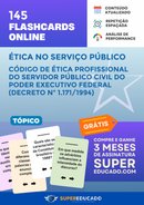 145 Flashcards de Ética no Serviço Público - Código de Ética Profissional do Servidor Público Civil do Poder Executivo Federal (Decreto nº 1.171/1994) - Acesso Online Imediato