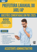 1000 Questões Comentadas para Concurso Assistente Administrativo Laranjal Do da Prefeitura Jari Ap 2025 - 600 Questões