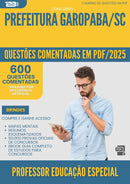 1000 Questões Comentadas para Concurso Professor Educacao Especial da Prefeitura Garopaba Sc 2025 - 600 Questões