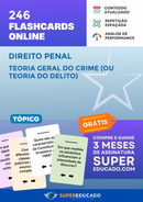 246 Flashcards de Direito Penal - Teoria Geral do Crime (ou Teoria do Delito) - Acesso Online Imediato