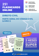251 Flashcards de Direito Civil - Parte Geral do Código Civil (Livro I) - Acesso Online Imediato