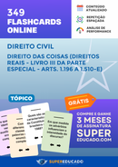 349 Flashcards de Direito Civil - Direito das Coisas (Direitos Reais - Livro III da Parte Especial - Arts. 1.196 a 1.510-E) - Acesso Online Imediato
