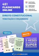 481 Flashcards de Direito Constitucional - Tributação e Orçamento - Acesso Online Imediato