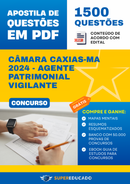 Apostila de Questões para Concurso da Câmara Caxias-MA 2024 - Agente Patrimonial Vigilante - 1.500 Questões