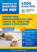 Apostila de Questões para Concurso da Prefeitura Mozarlândia-GO 2024 - Fiscal de Tributos Obras e Posturas - 1.500 Questões
