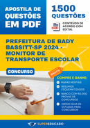 Apostila de Questões para Concurso da Prefeitura de Bady Bassitt-SP 2024 - Monitor de Transporte Escolar - 1.500 Questões