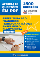 Apostila de Questões para Concurso da Prefeitura São Francisco Itabapoana-RJ 2024 - Enfermeiro Plantonista - 1.500 Questões