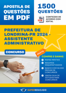 Apostila de Questões para Concurso da Prefeitura de Londrina-PR 2024 - Assistente Administrativo - 1.500 Questões